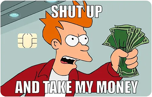 shut up and take my money